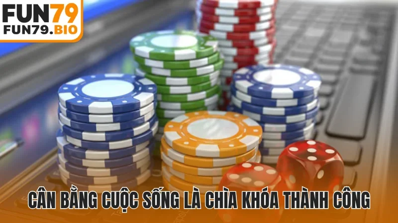 Cân bằng cuộc sống là chìa khóa thành công