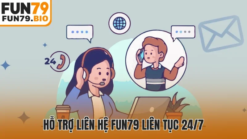 Hỗ trợ liên hệ Fun79 liên tục 24/7