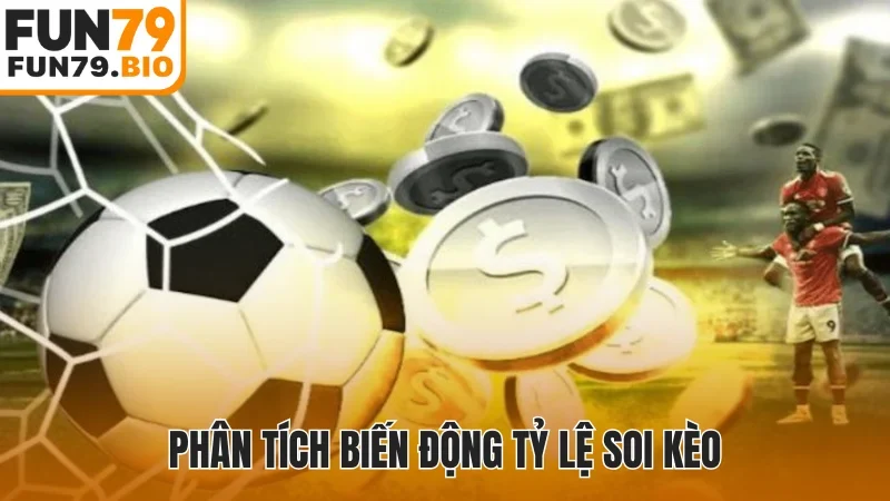 Phân tích biến động tỷ lệ soi kèo