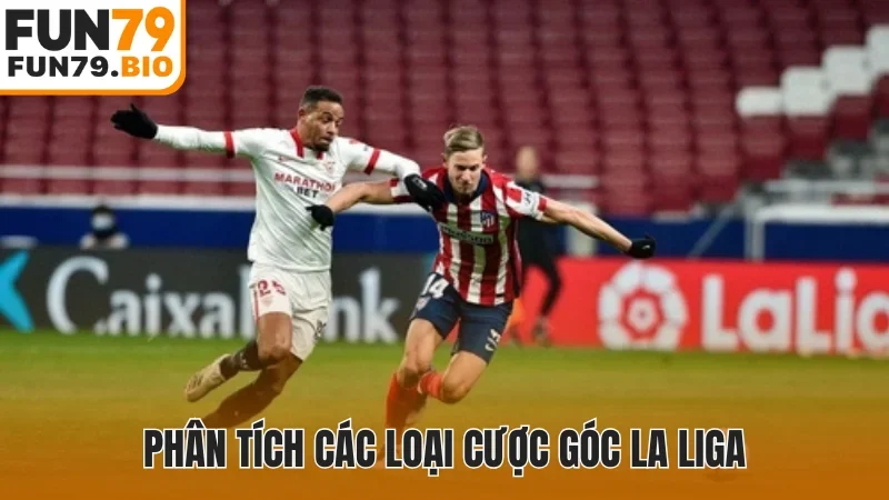 Phân tích các loại cược góc La Liga