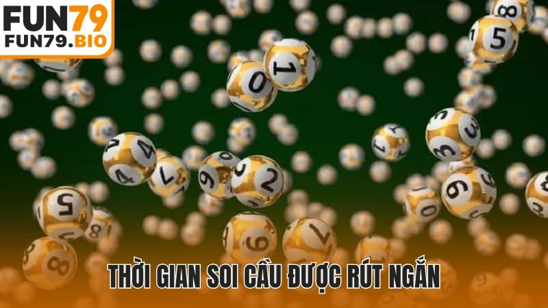 Thời gian soi cầu được rút ngắn