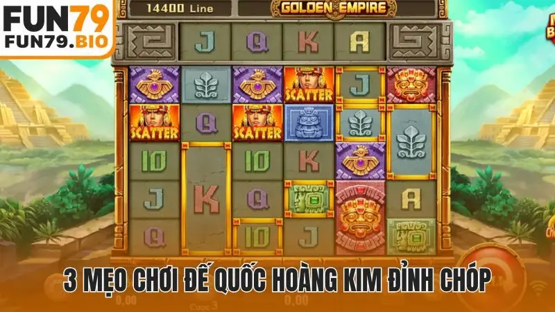 3 mẹo chơi Đế Quốc Hoàng Kim đỉnh chóp