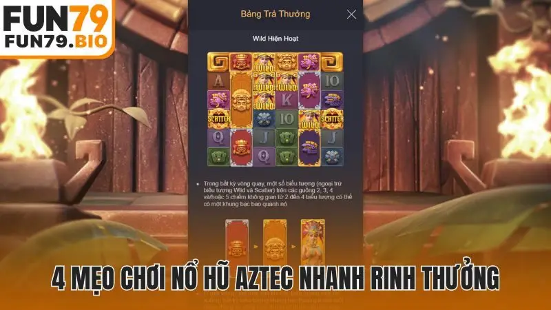 4 mẹo chơi nổ hũ Aztec nhanh rinh thưởng